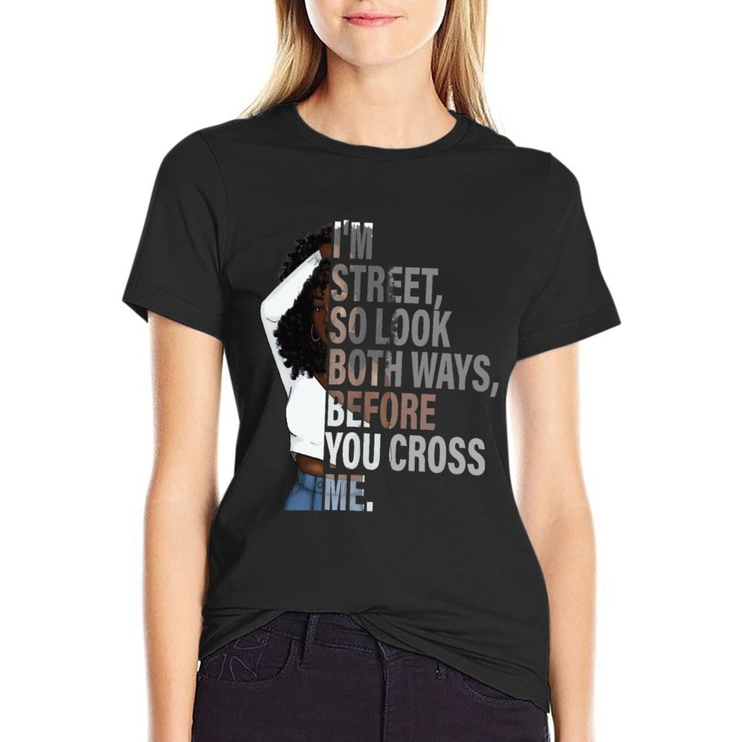 I'm Street So Look Both Ways Before Crossing Me" Women's Graphic T-Shirt - Bold Urban Style Tee