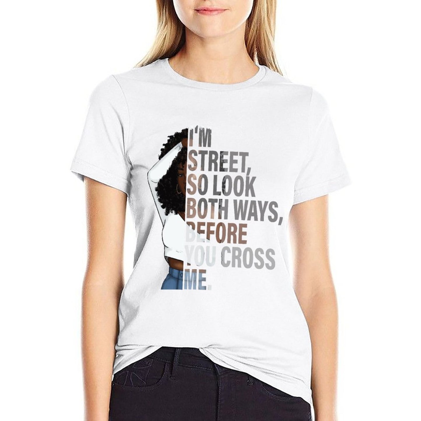 I'm Street So Look Both Ways Before Crossing Me" Women's Graphic T-Shirt - Bold Urban Style Tee