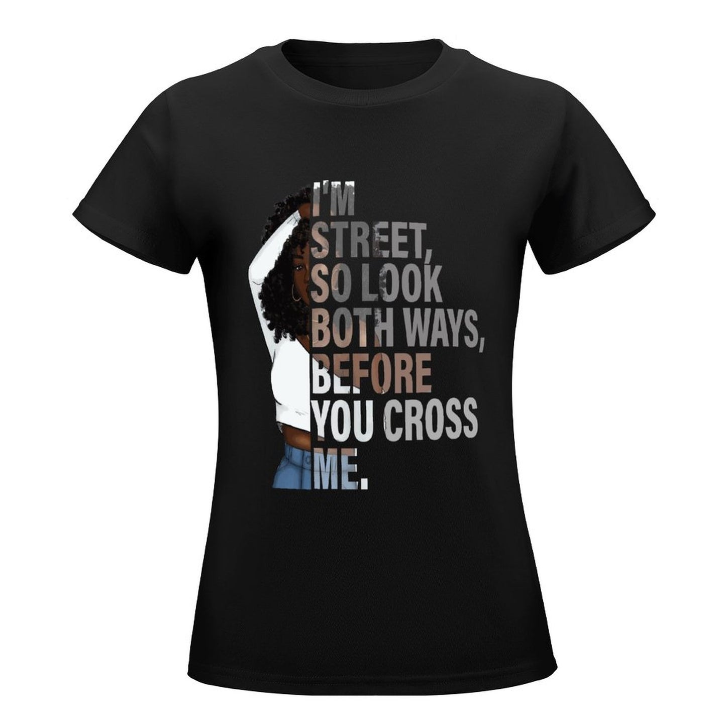 I'm Street So Look Both Ways Before Crossing Me" Women's Graphic T-Shirt - Bold Urban Style Tee