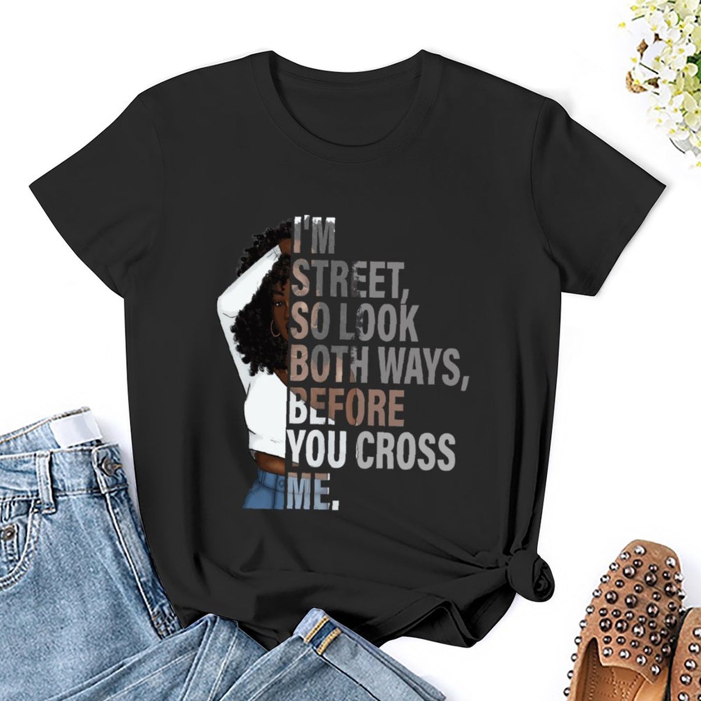 I'm Street So Look Both Ways Before Crossing Me" Women's Graphic T-Shirt - Bold Urban Style Tee