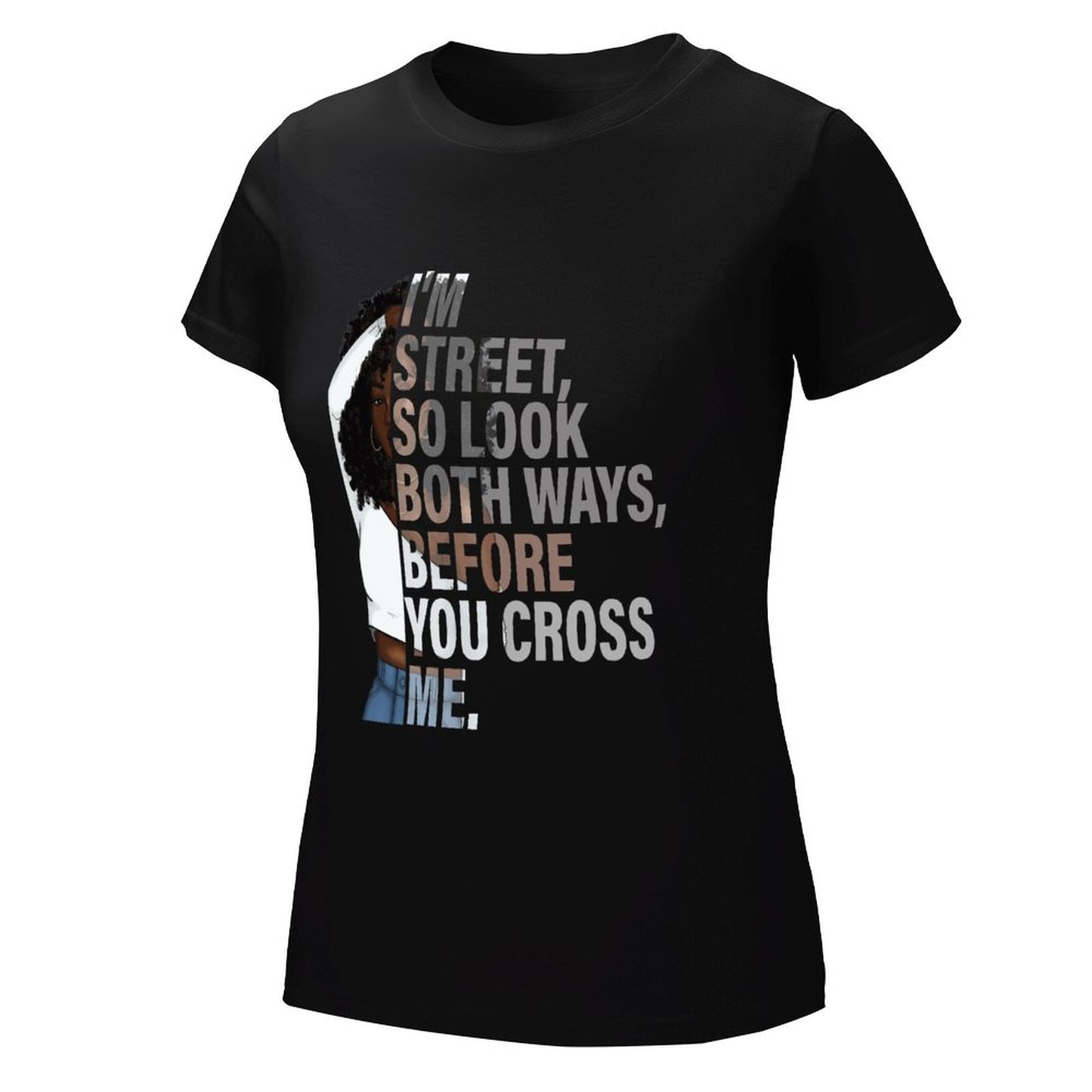 I'm Street So Look Both Ways Before Crossing Me" Women's Graphic T-Shirt - Bold Urban Style Tee